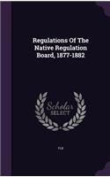 Regulations Of The Native Regulation Board, 1877-1882