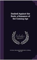 Dashed Against the Rock, a Romance of the Coming Age