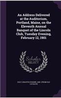 An Address Delivered at the Auditorium, Portland, Maine, on the Eleventh Annual Banquet of the Lincoln Club, Tuesday Evening, February 12, 1901