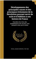 Developpemens Des Principales Causes Et Des Principaux Evenemens de La Revolution Pouvant Servir de Suite Et D'Addition a Son Histoire de France