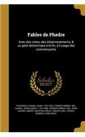 Fables de Phedre: Avec des notes, des éclaircissements, & un petit dictionnaire à la fin, a l'usage des commençants