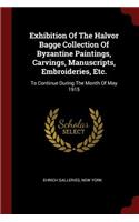 Exhibition Of The Halvor Bagge Collection Of Byzantine Paintings, Carvings, Manuscripts, Embroideries, Etc.