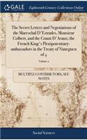 The Secret Letters and Negotiations of the Mareschal d'Estrades, Monsieur Colbert, and the Count d'Avaux; The French King's Plenipotentiary-Ambassadors in the Treaty of Nimeguen of 4; Volume 2