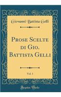 Prose Scelte Di Gio. Battista Gelli, Vol. 1 (Classic Reprint)