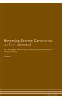 Reversing Eccrine Carcinoma: As God Intended The Raw Vegan Plant-Based Detoxification & Regeneration Workbook for Healing Patients. Volume 1