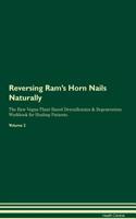 Reversing Ram's Horn Nails Naturally The Raw Vegan Plant-Based Detoxification & Regeneration Workbook for Healing Patients. Volume 2