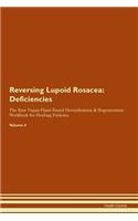 Reversing Lupoid Rosacea: Deficiencies The Raw Vegan Plant-Based Detoxification & Regeneration Workbook for Healing Patients. Volume 4