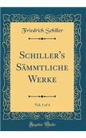 Schiller's SÃ¤mmtliche Werke, Vol. 1 of 4 (Classic Reprint)