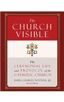 The Church Visible: The Ceremonial Life and Protocol of the Roman Catholic Church