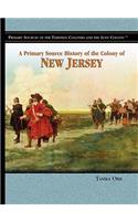 A Primary Source History of the Colony of New Jersey: (Primary Sources of the Thirteen Colonies and the Lost Colony)