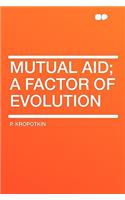 Mutual Aid; a factor of evolution: (English)
