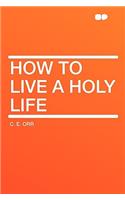 How to Live a Holy Life