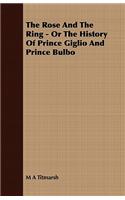 The Rose and the Ring - Or the History of Prince Giglio and Prince Bulbo