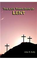 The Last Three Days of Lent