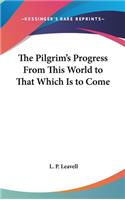 The Pilgrim's Progress From This World to That Which Is to Come