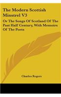 Modern Scottish Minstrel V3: Or The Songs Of Scotland Of The Past Half Century, With Memoirs Of The Poets