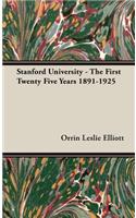 Stanford University - The First Twenty Five Years 1891-1925