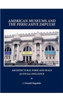 American Museums and the Persuasive Impulse: Architectural Form and Space as Social Influence