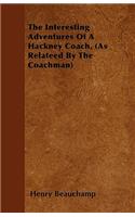 The Interesting Adventures Of A Hackney Coach, (As Relateed By The Coachman): (English)