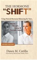 The Hormone "Shift": Using Natural Hormone Balancing for Your... Mood, Weight, Sleep & Female Health