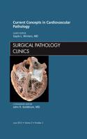 Current Concepts in Cardiovascular Pathology, an Issue of Surgical Pathology Clinics: Volume 5-2