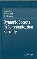 Dynamic Secrets in Communication Security