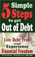 5 Simple Steps to Get Out of Debt: Live Debt-Free & Experience Financial Freedom(Business Made Simple)