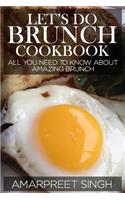 Let's Do Brunch Cookbook - Become a brunch expert with amazing brunch recipes: All you need to know about amazing brunch