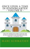 Once Upon a Time in Kindergarten - Volume II: The Collaborative Fairy Tales of the Ruhkala Elementary Kindergartners - The 2014-15 School Year(2 Once Upon a Time in Kindergarten)