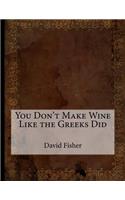 You Don't Make Wine Like the Greeks Did