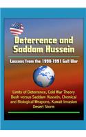 Deterrence and Saddam Hussein: Lessons from the 1990-1991 Gulf War - Limits of Deterrence, Cold War Theory, Bush versus Saddam Hussein, Chemical and Biological Weapons, Kuwait Inv