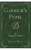 Garrick's Pupil (Classic Reprint)