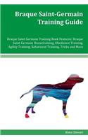 Braque Saint-Germain Training Guide Braque Saint-Germain Training Book Features: Braque Saint- Germain Housetraining, Obedience Training, Agility Training, Behavioral Training, Tricks and More