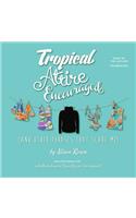 Tropical Attire Encouraged (and Other Phrases That Scare Me)