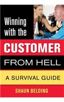 Winning with the Customer from Hell: A Survival Guide