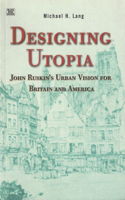 Designing Utopia: John Ruskin's Urban Vision for Britain and America