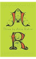 Three by Atiq Rahimi: Earth and Ashes, a Thousand Rooms of Dream and Fear, the Patience Stone