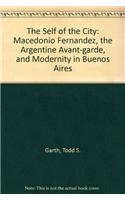 Self of the City: Macedonio Fernández, the Argentine Avant-Garde, and Modernity in Buenos Aires