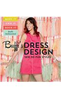 Buffi's Dress Design: Sew 30 Fun Styles [With Pattern(s)]