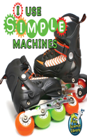 I Use Simple Machines: (My Science Library)