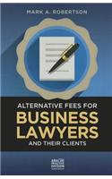 Alternative Fees for Business Lawyers and Their Clients