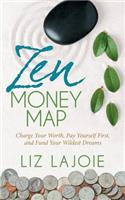 Zen Money Map: Charge Your Worth, Pay Yourself First and Fund Your Wildest Dreams