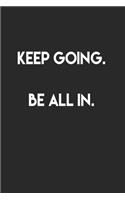Keep going.Be all in.