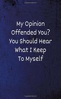 My Opinion Offended You? You Should Hear What I Keep to Myself