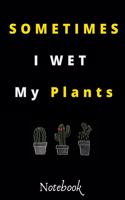 Sometimes I Wet My Plants