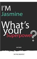 I'm a Jasmine, What's Your Superpower ? Unique customized Journal Gift for Jasmine - Journal with beautiful colors, 120 Page, Thoughtful Cool Present for Jasmine ( Jasmine notebook)