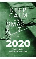 Keep Calm And Smash It In 2020 - Year Planner For Tennis Lovers