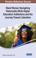 Black Women Navigating Historically White Higher Education Institutions and the Journey Toward Liberation