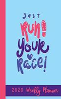 Just Run! Your Race! 2020 Weekly Planner: Year At A Glance Notebook with Vertical Dated Pages