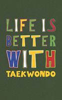 Life Is Better With Taekwondo